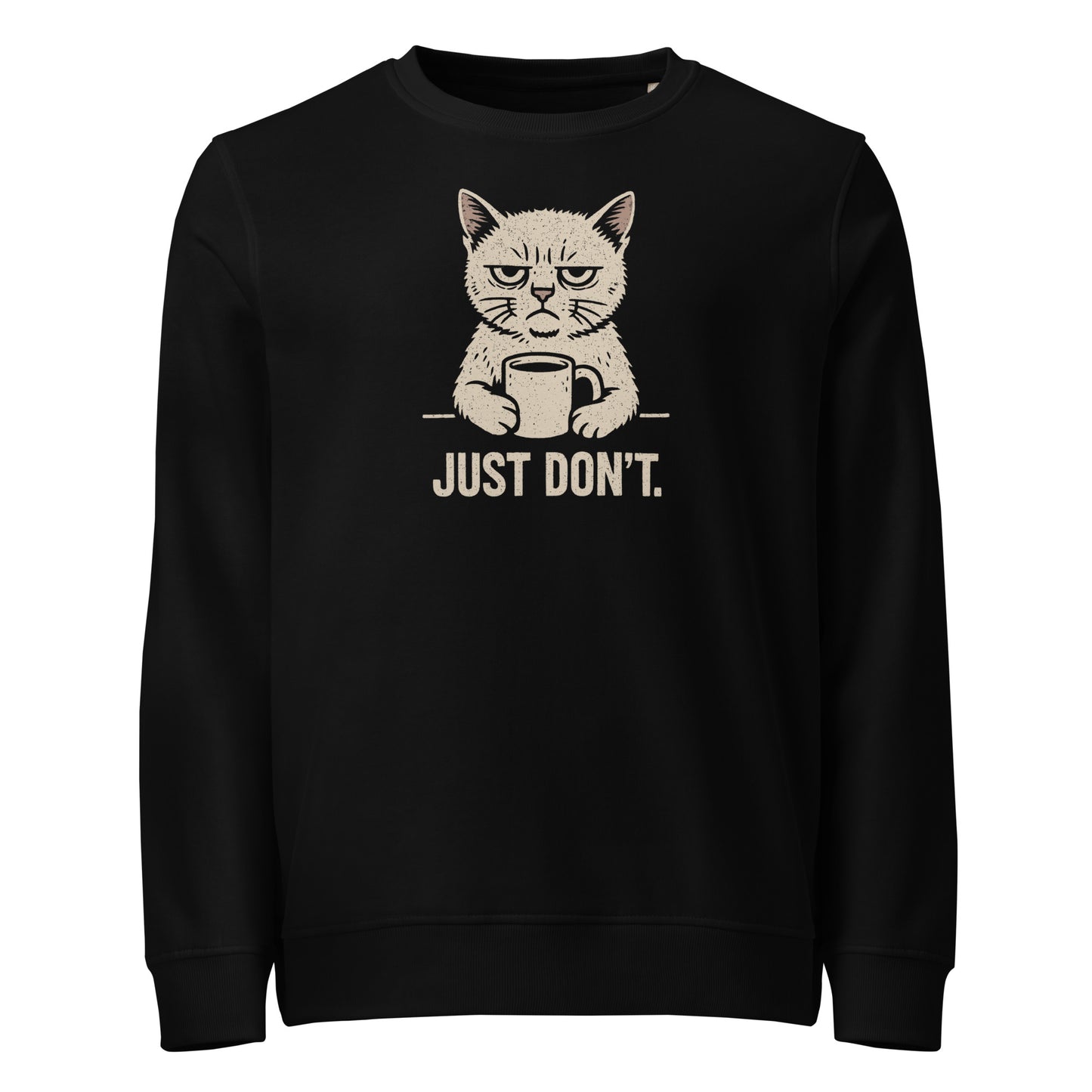 Black sweatshirt with a graphic of a cat holding a coffee cup and text 'JUST DON'T.' on a white background.