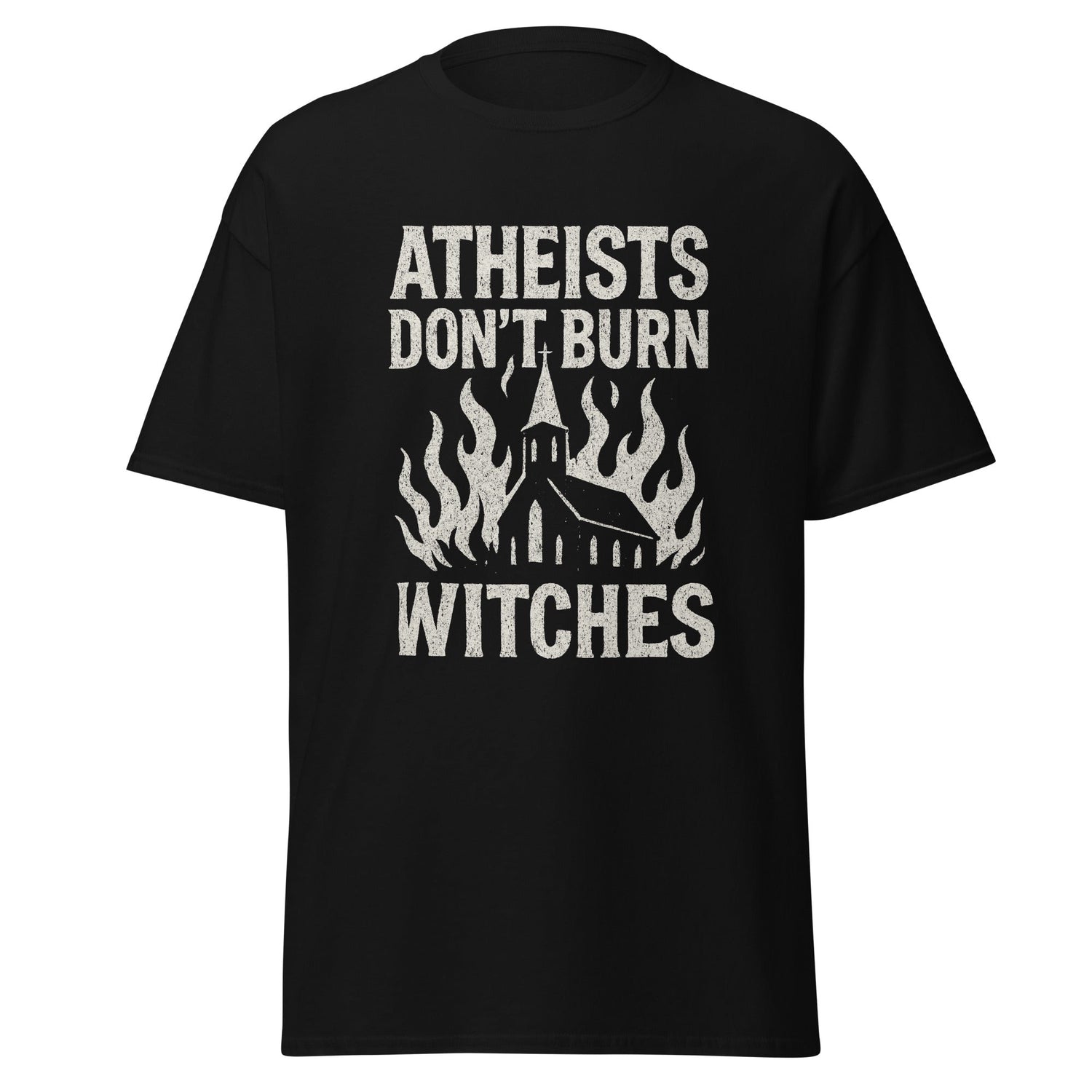 black shirt with a burning church with the white text "Atheists don't burn witches"