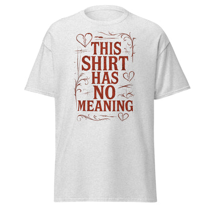 White t-shirt with red text 'THIS SHIRT HAS NO MEANING' on a white background