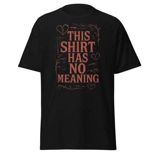 Black t-shirt with red text 'THIS SHIRT HAS NO MEANING' on a white background