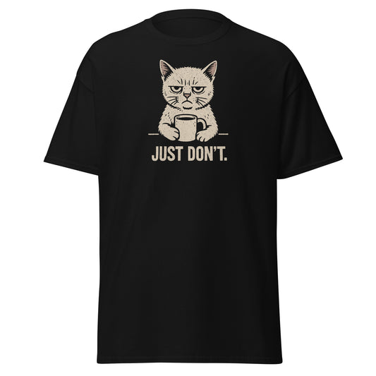 Black t-shirt with a graphic of a cat holding a coffee cup and text 'JUST DON'T.' on a white background.