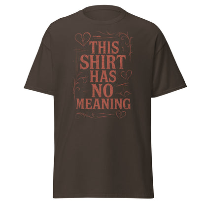 Brown t-shirt with red text 'THIS SHIRT HAS NO MEANING' on a white background