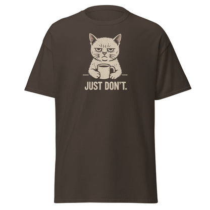 Brown t-shirt with a graphic of a cat holding a coffee cup and text 'JUST DON'T.' on a white background.