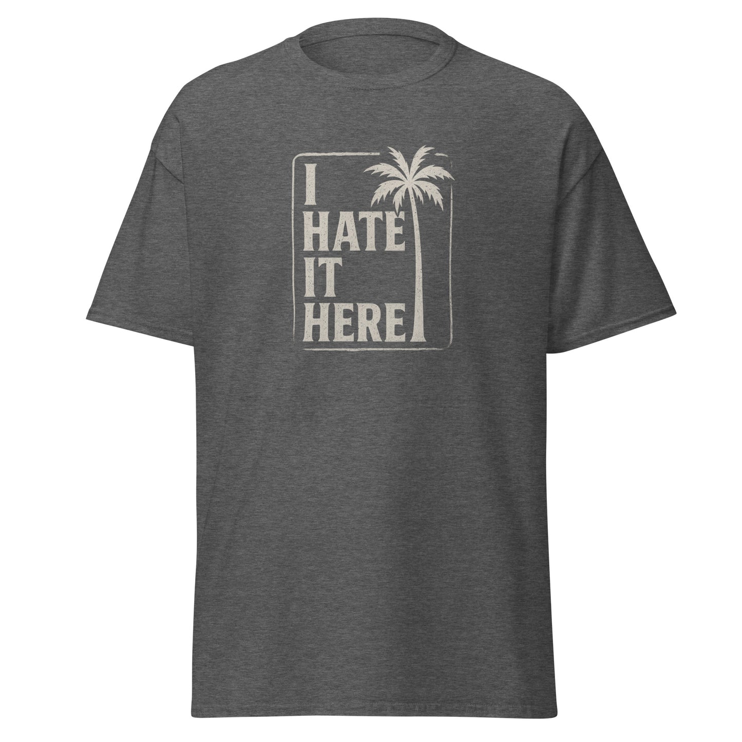 Gray t-shirt with 'I Hate It Here' graphic on a white background
