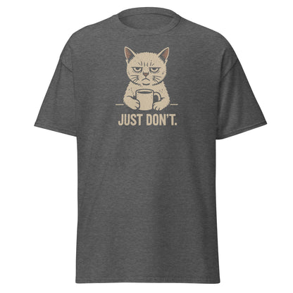 Gray t-shirt with a graphic of a cat holding a coffee cup and text 'JUST DON'T.' on a white background