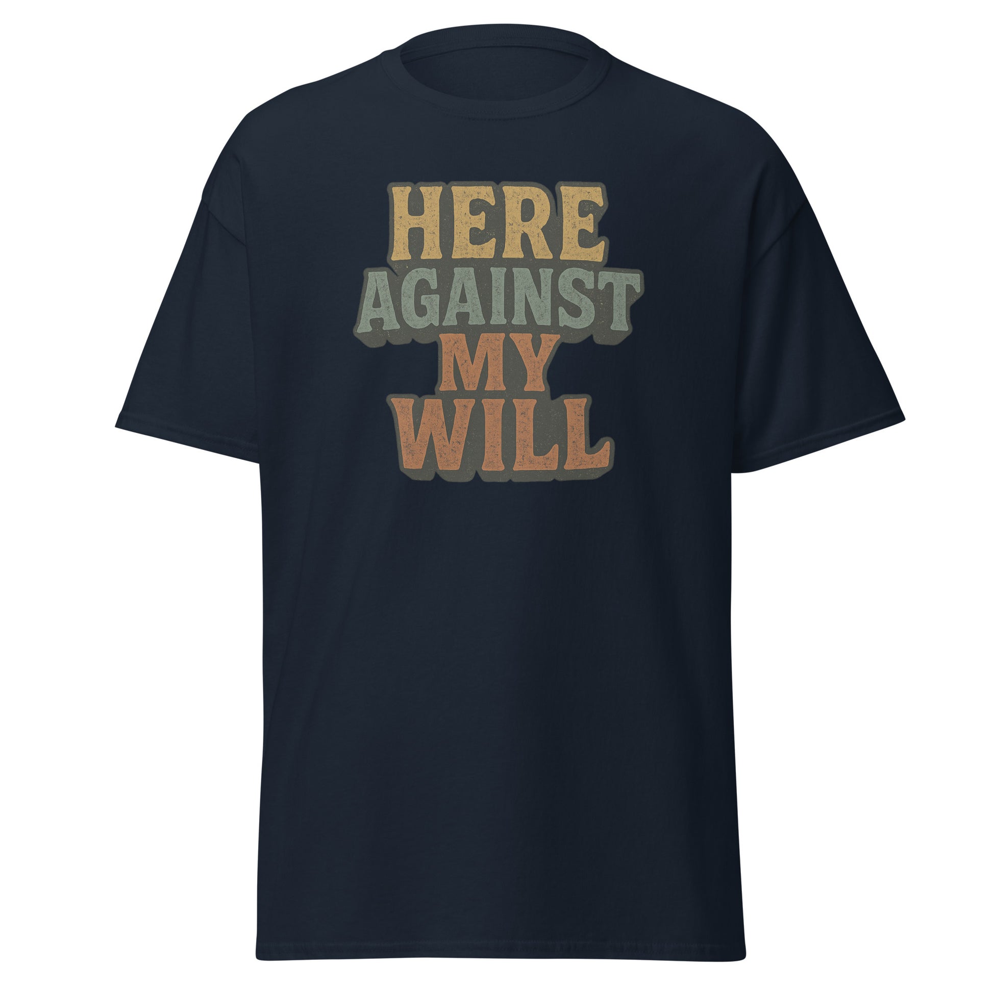 Black t-shirt with colorful text 'HERE AGAINST MY WILL' on a white background