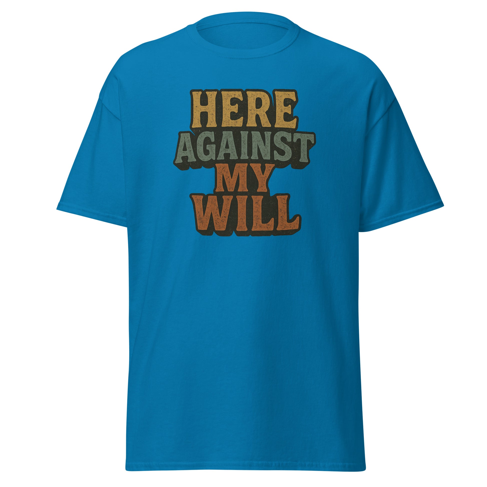 Blue t-shirt with 'HERE AGAINST MY WILL' text on a white background