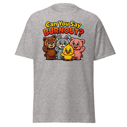 A heather gray short-sleeve t-shirt with a colorful graphic on the back featuring the text 'Can You Say BURNOUT?' above four cartoon animals: a brown bear, a gray rabbit, a yellow chick, and a pink pig.