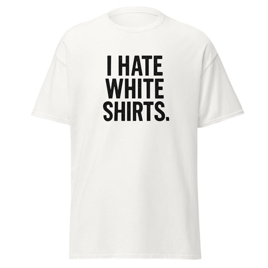 White t-shirt with black text 'I HATE WHITE SHIRTS' on a white background