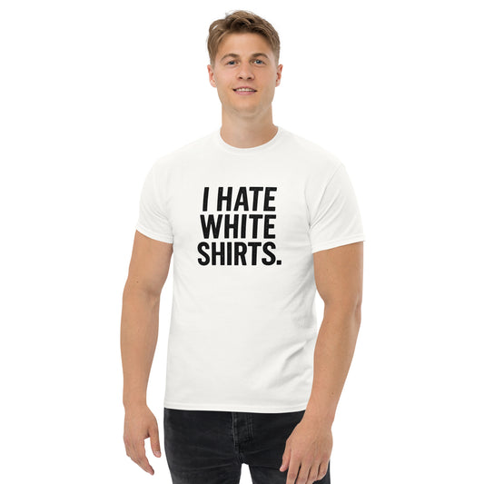 Person wearing a white t-shirt with 'I HATE WHITE SHIRTS' text on a white background