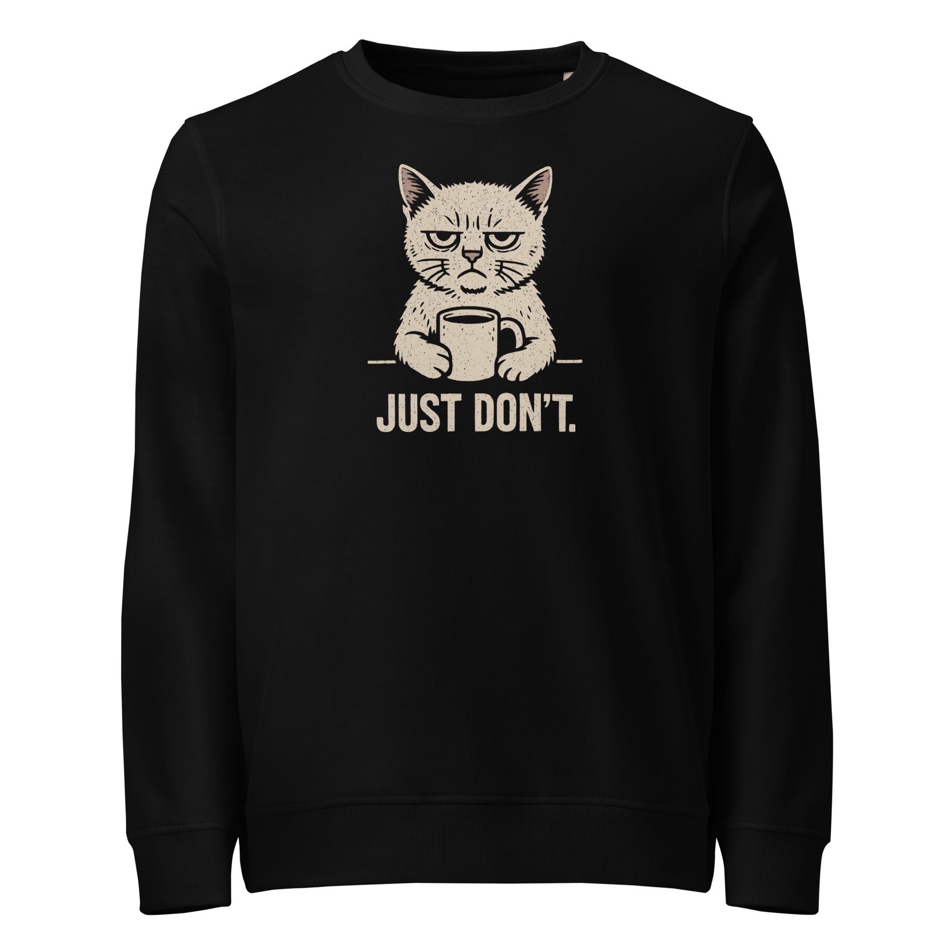 Black sweatshirt with a graphic of a cat holding a coffee cup and text 'JUST DON'T.' on a white background.
