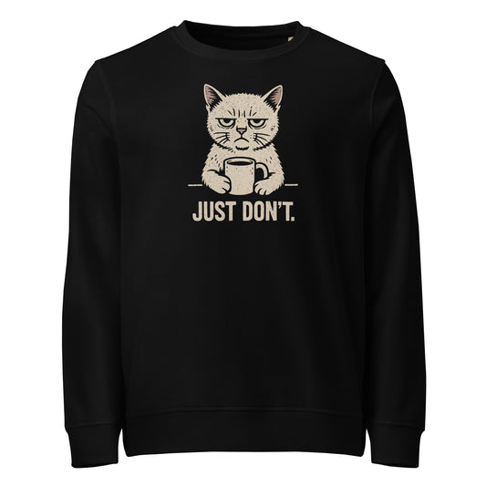Black sweatshirt with a graphic of a cat holding a coffee cup and text 'JUST DON'T.' on a white background.