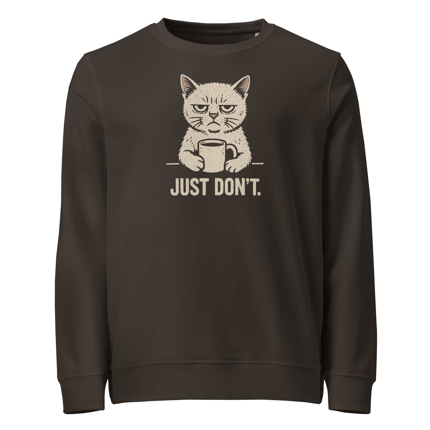 Brown sweatshirt with a graphic of a cat holding a coffee cup and text 'JUST DON'T.' on a white background.